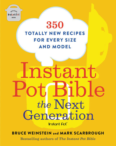 Instant Pot Bible The Next Generation First Edition Bruce Weinstein