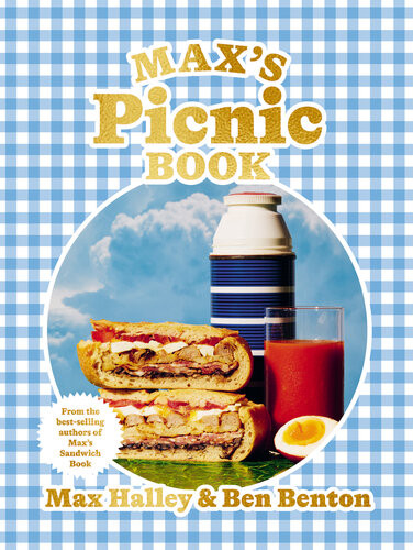 Maxs Picnic Book An Ode To The Art Of Eating Outdoors From The Authors Of Maxs Sandwich Book Max Halley