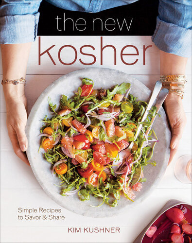 The New Kosher Simple Recipes To Savor Share Kim Kushner