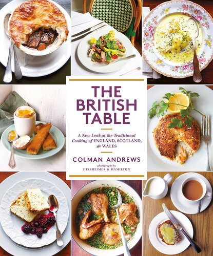 The British Table A New Look At The Traditional Cooking Of England Scotland And Wales Colman Andrews