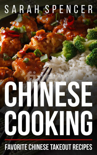 Chinese Cooking Favorite Chinese Takeout Recipes 1st Edition Sarah Spencer