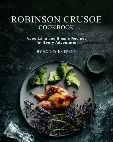 Robinson Crusoe Cookbook Appetizing And Simple Recipes For Every Adventurer 1st Edition Ronny Emerson