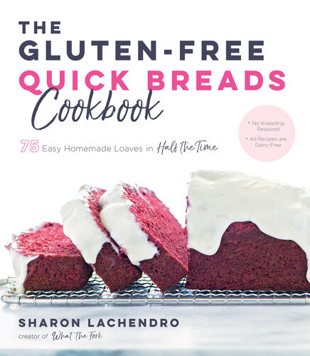 The Glutenfree Quick Breads Cookbook 75 Easy Homemade Loaves In Half The Time Sharon Lachendro