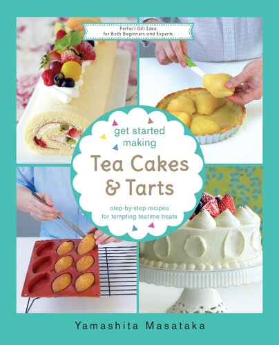 Get Started Making Tea Cakes And Tarts Stepbystep Recipes For Tempting Teatime Treat Masataka Yamashita