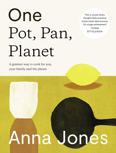 One Pot Pan Planet A Greener Way To Cook For You Your Family And The Planet Anna Jones