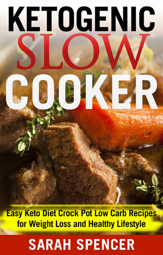 Ketogenic Slow Cooker Easy Keto Diet Crock Pot Low Carb Recipes For Weight Loss And Healthy Lifestyle 1st Edition Sarah Spencer