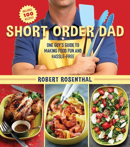 Short Order Dad One Guys Guide To Making Food Fun And Hasslefree Illustrated Robert Rosenthal