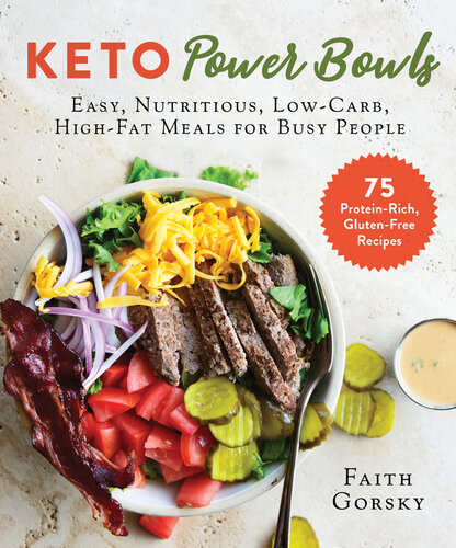 Keto Power Bowls Easy Nutritious Lowcarb Highfat Meals For Busy People Faith Gorsky