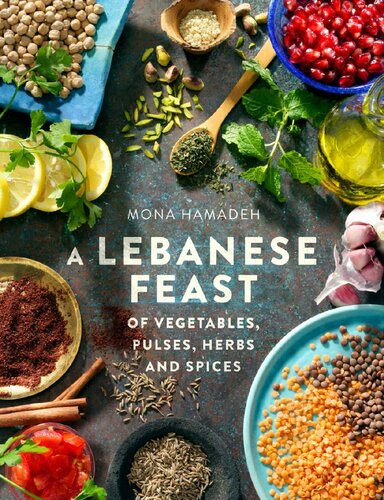 A Lebanese Feast Of Vegetables Pulses Herbs And Spices Mona Hamadeh