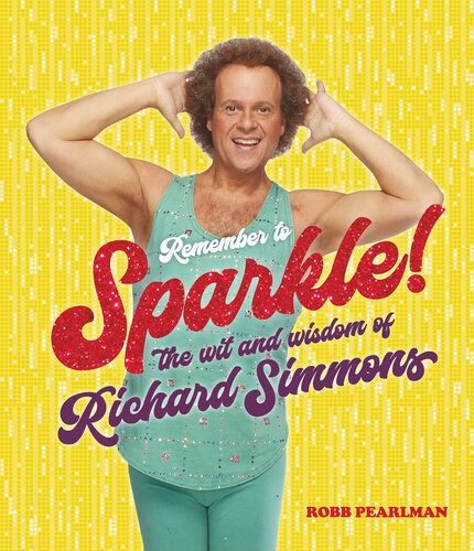 Remember To Sparkle The Wit Wisdom Of Richard Simmons Simmons