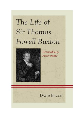The Life Of Sir Thomas Fowell Buxton Extraordinary Perseverance David Bruce