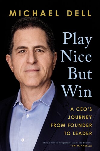 Play Nice But Win A Ceos Journey From Founder To Leader Michael Dell