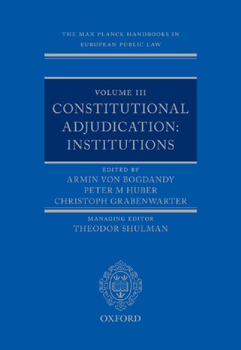 The Max Planck Handbooks In European Public Law Volume Iii Constitutional Adjudication Institutions Max Planck Handbook Public Law In Europe Armin Von Bogdandy Editor