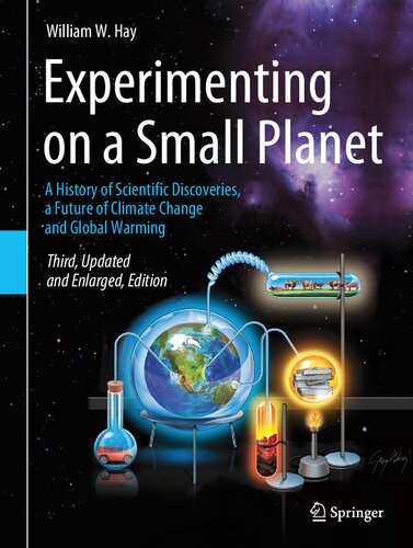 Experimenting On A Small Planet A History Of Scientific Discoveries A Future Of Climate Change And Global Warming 3rd Edition William W Hay