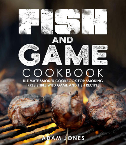 Smoking Meat Electric Smoker Cookbook Ultimate Smoker Cookbook For Real Pitmasters Irresistible Recipes For Your Electric Smoker Book 3 Adam Jones
