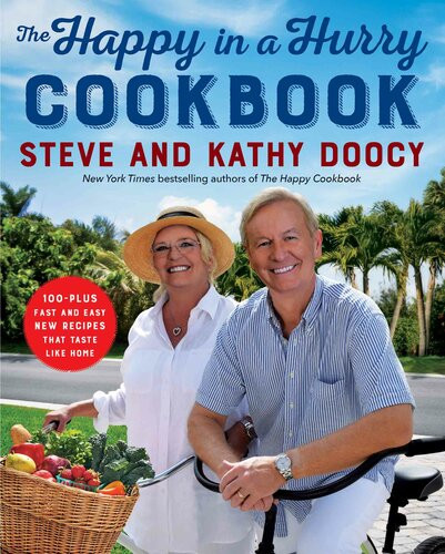 The Happy In A Hurry Cookbook 100plus Fast And Easy New Recipes That Taste Like Home Steve Doocy Kathy Doocy