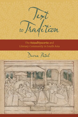Text To Tradition The Naisadhiyacarita And Literary Community In South Asia Deven Patel