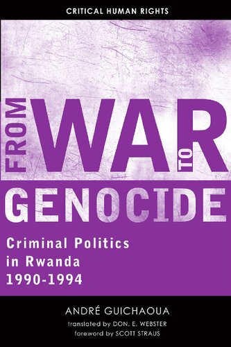 From War To Genocide Criminal Politics In Rwanda 19901994 1st Edition Andr Guichaoua Don E Webster