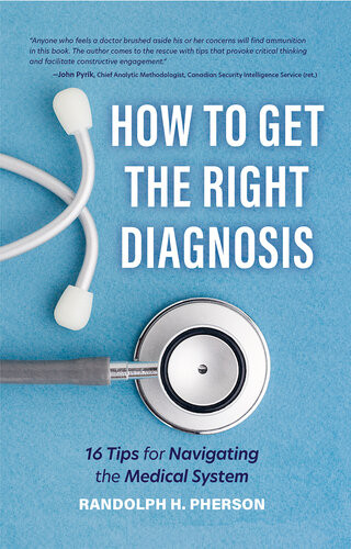 How To Get The Right Diagnosis 16 Tips For Navigating The Medical System Randolph H Pherson