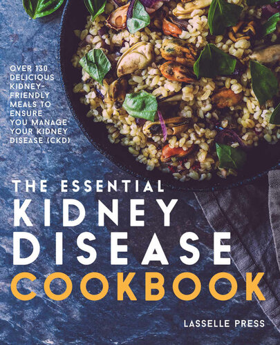 Essential Kidney Disease Cookbook 130 Delicious Kidneyfriendly Meals To Manage Your Kidney Disease Ckd The Kidney Diet Kidney Disease Cookbook Series Lasselle Press