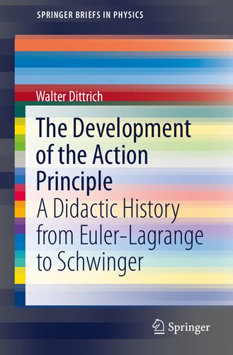 The Development Of The Action Principle A Didactic History From Eulerlagrange To Schwinger Walter Dittrich