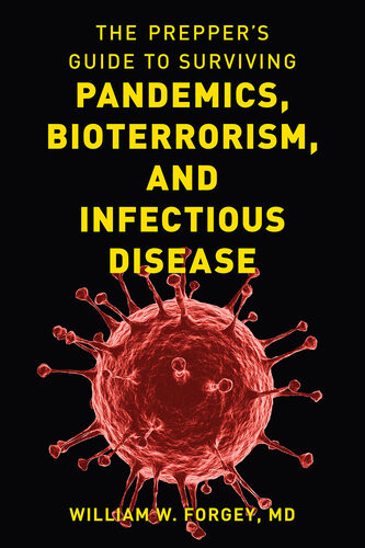 The Preppers Guide To Surviving Pandemics Bioterrorism And Infectious Disease William W Forgey