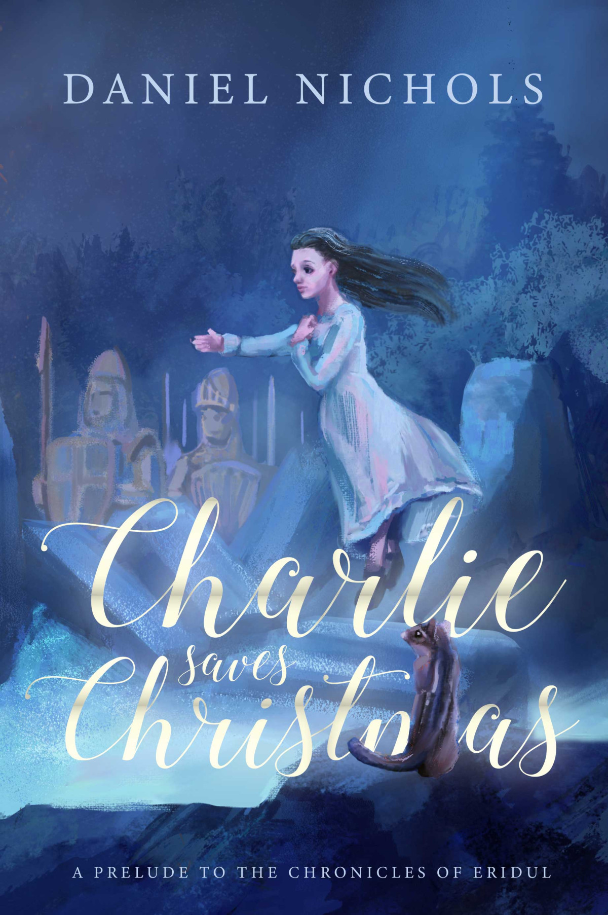 Charlie Saves Christmas A Prelude To The Chronicles Of Eridul Daniel Nichols