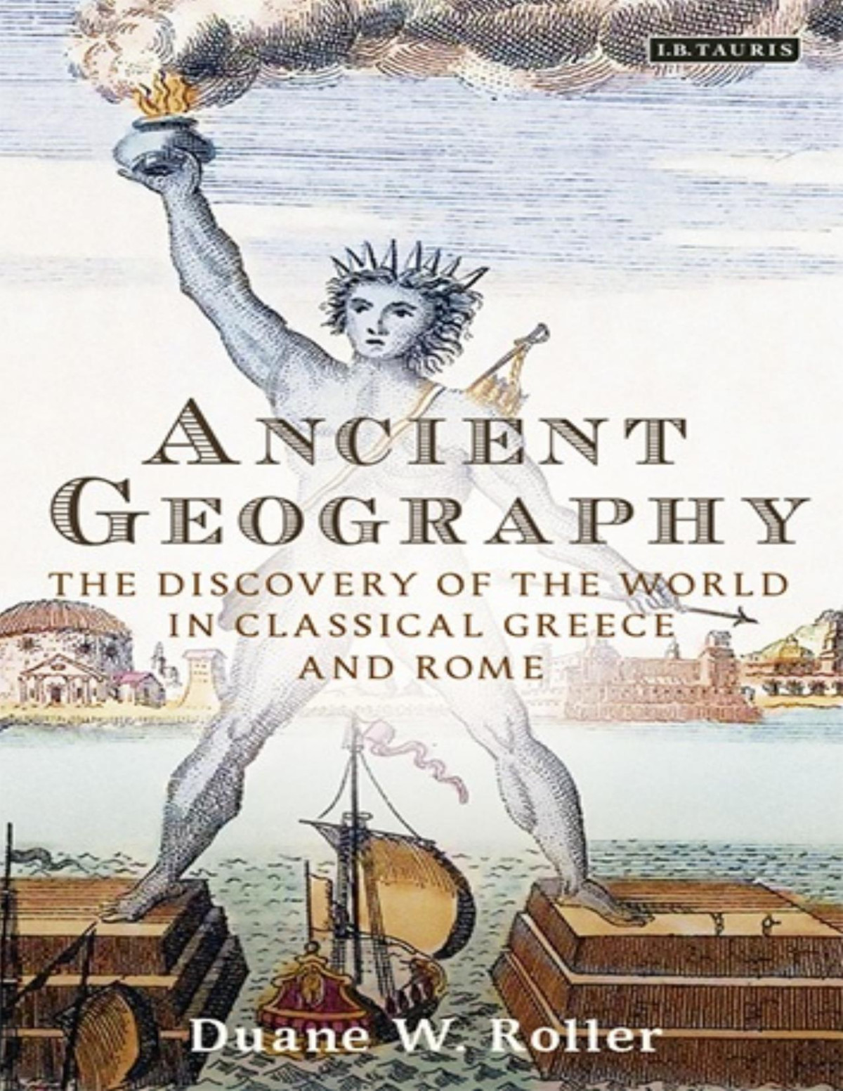 Ancient Geography The Discovery Of The World In Classical Greece And Rome Duane W Roller