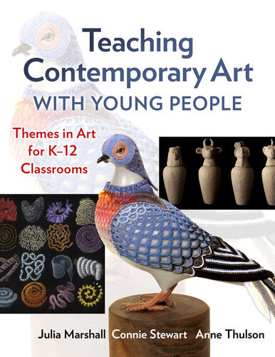 Teaching Contemporary Art With Young People Themes In Art For K12 Classrooms 4th Edition Julia Marshall