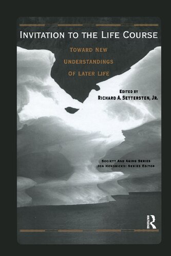 Invitation To The Life Course Towards New Understandings Of Later Life 1st Edition Richard Settersten