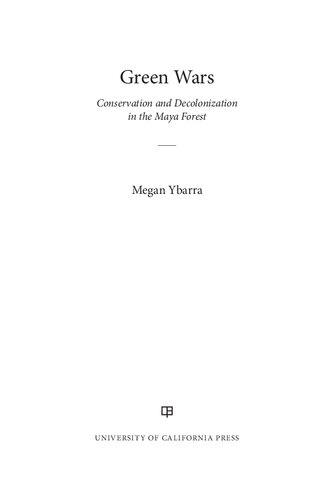 Green Wars Conservation And Decolonization In The Maya Forest 1st Edition Megan Ybarra
