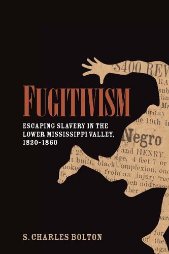 Fugitivism Escaping Slavery In The Lower Mississippi Valley 18201860 1st Edition S Charles Bolton