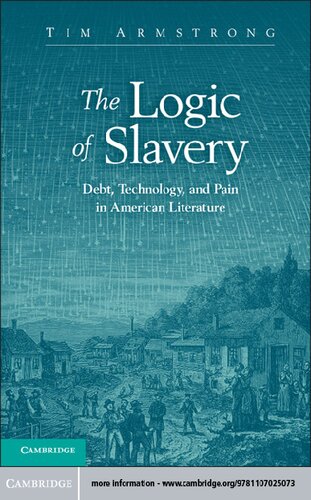 The Logic Of Slavery Debt Technology And Pain In American Literature Tim Armstrong