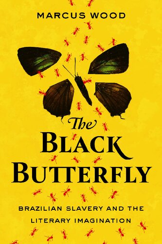 The Black Butterfly Brazilian Slavery And The Literary Imagination 1st Edition Marcus Wood