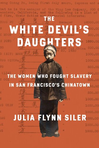 The White Devils Daughters The Women Who Fought Slavery In San Franciscos Chinatown 1st Edition Julia Flynn Siler