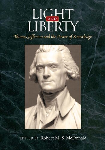 Light And Liberty Thomas Jefferson And The Power Of Knowledge Asin B00hki1mhk Robert M S Mcdonald Editor