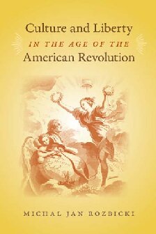 Culture And Liberty In The Age Of The American Revolution Michal Jan Rozbicki