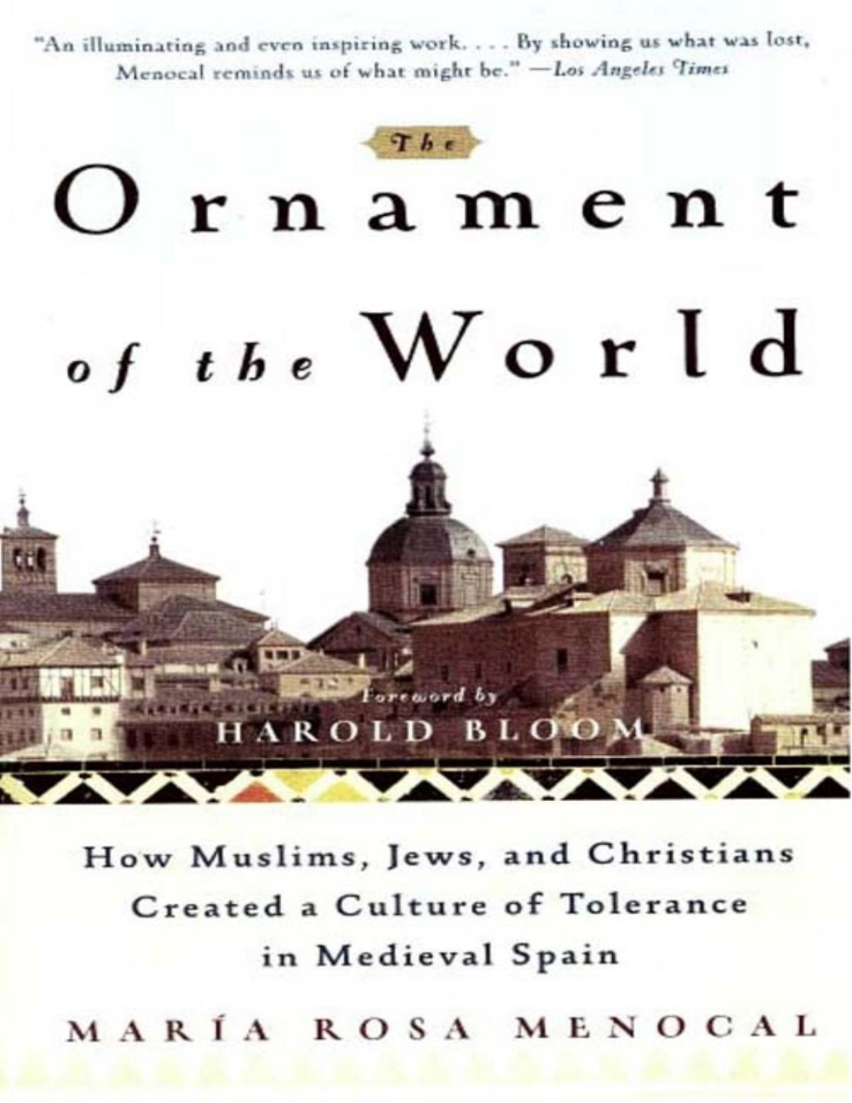 The Ornament Of The World How Muslims Jews And Christians Created A Culture Of Tolerance In Medieval Spain Reprint Maria Rosa Menocal
