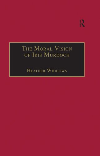 The Moral Vision Of Iris Murdoch 1st Edition Heather Widdows
