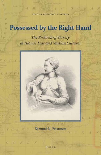 Possessed By The Right Hand The Problem Of Slavery In Islamic Law And Muslim Cultures Bernard K Freamon