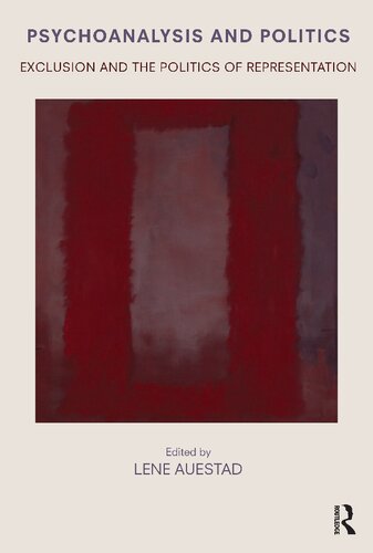Psychoanalysis And Politics Exclusion And The Politics Of Representation 1st Edition Lene Auestad