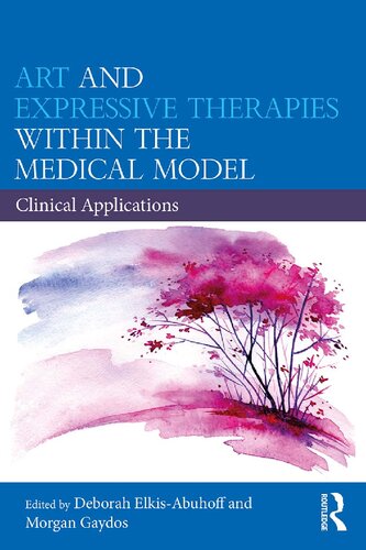 Art And Expressive Therapies Within The Medical Model Clinical Applications 1st Edition Deborah Elkisabuhoff Editor