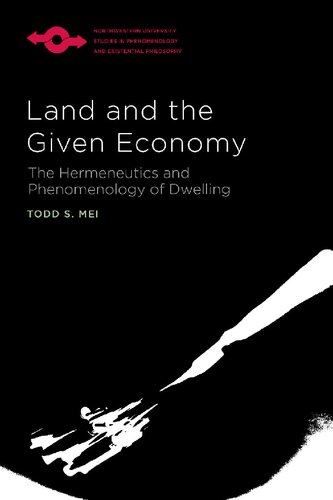 Land And The Given Economy The Hermeneutics And Phenomenology Of Dwelling Todd S Mei