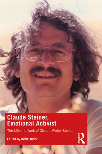 Claude Steiner Emotional Activist The Life And Work Of Claude Michel Steiner 1st Edition Keith Tudor Editor