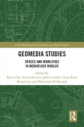 Geomedia Studies Spaces And Mobilities In Mediatized Worlds 1st Edition Karin Fast Editor