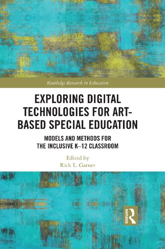 Exploring Digital Technologies For Artbased Special Education Models And Methods For The Inclusive K12 Classroom 1st Edition Rick L Garner Editor