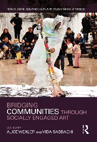 Bridging Communities Through Socially Engaged Art 1st Edition Alice Wexler Editor