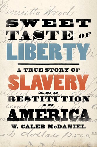Sweet Taste Of Liberty A True Story Of Slavery And Restitution In America W Caleb Mcdaniel
