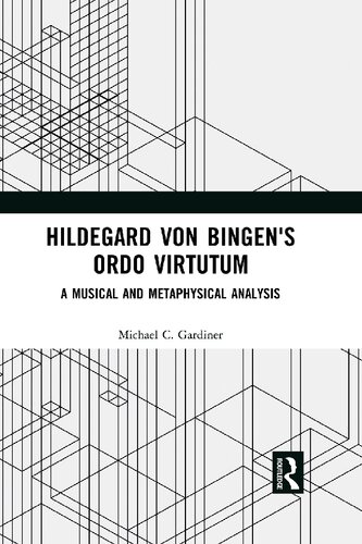 Hildegard Von Bingens Ordo Virtutum A Musical And Metaphysical Analysis 1st Edition Michael Gardiner