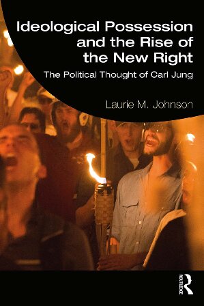 Ideological Possession And The Rise Of The New Right The Political Thought Of Carl Jung 1st Edition Laurie M Johnson